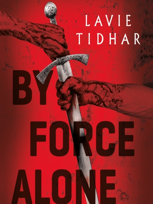 Title details for By Force Alone by Lavie Tidhar - Available
